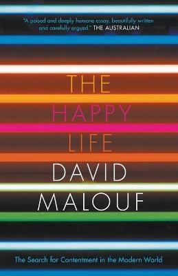 The Happy Life: The Search for Contentment in the Modern World - David Malouf