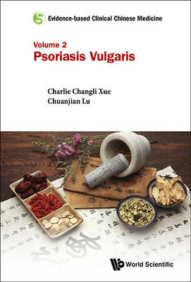 Evidence-based Clinical Chinese Medicine - Volume 2: Psoriasis Vulgaris - Claire Shuiqing Zhang, Jingjie Yu