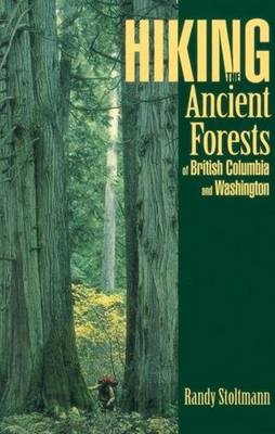 Hiking the Ancient Forests of British Columbia and Washington - Randy Stoltmann