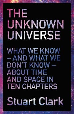 The Unknown Universe - Stuart Clark