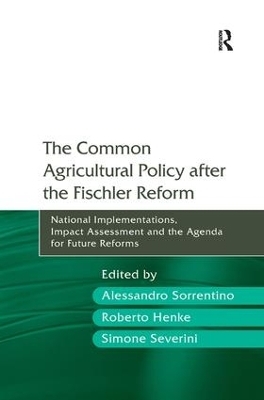 The Common Agricultural Policy after the Fischler Reform - Alessandro Sorrentino, Roberto Henke