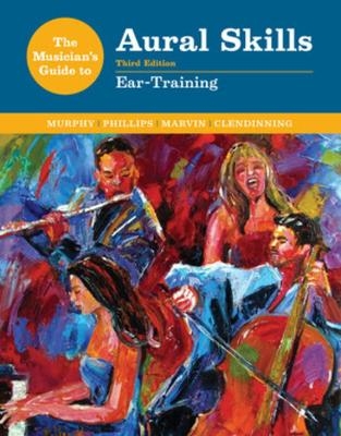 The Musician's Guide to Aural Skills - Paul Murphy, Joel Phillips, Elizabeth West Marvin, Jane Piper Clendinning