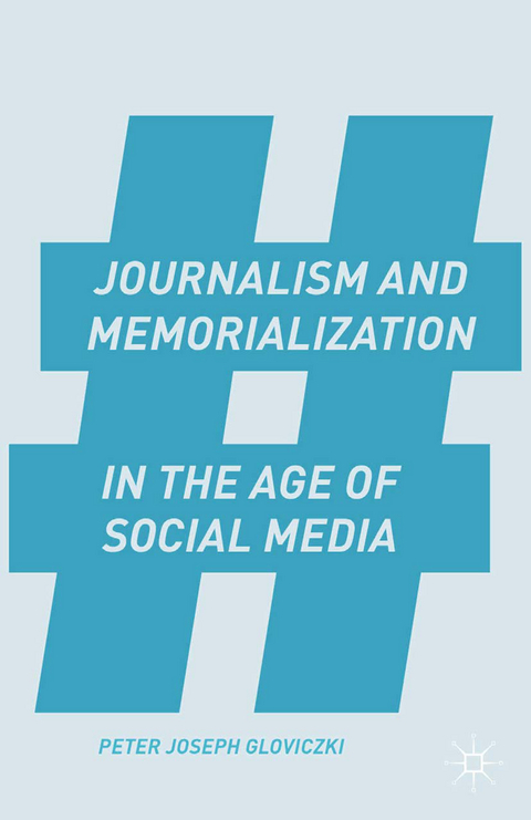 Journalism and Memorialization in the Age of Social Media - P. Gloviczki