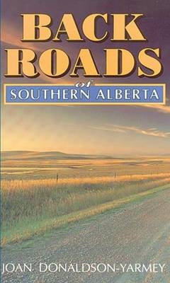 Backroads of Southern Alberta - Joan Donaldson-Yarmey