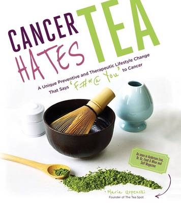 Cancer Hates Tea - Maria Unspenski