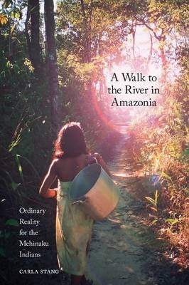 A Walk to the River in Amazonia - Carla Stang