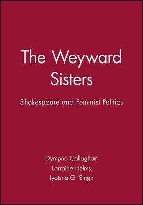 The Weyward Sisters - Dympna Callaghan, Lorraine Helms, Jyotsna G. Singh