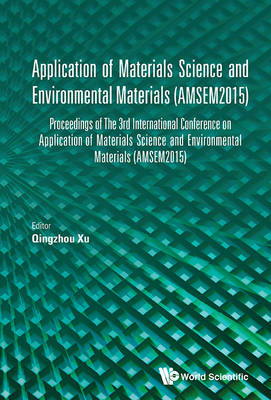 Application Of Materials Science And Environmental Materials - Proceedings Of The 3rd International Conference (Amsem2015) - 