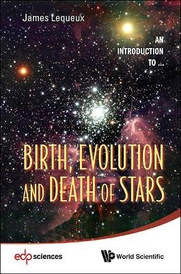 Birth, Evolution And Death Of Stars - James Lequeux
