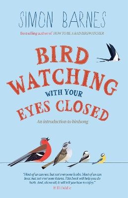 Birdwatching with Your Eyes Closed - Simon Barnes