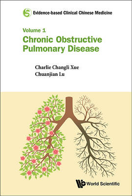 Evidence-based Clinical Chinese Medicine - Volume 1: Chronic Obstructive Pulmonary Disease - Charlie Changli Xue, Chuanjian Lu, Johannah Shergis, Lei Wu