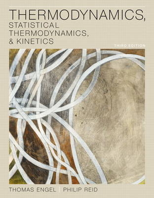 Thermodynamics, Statistical Thermodynamics, & Kinetics - Thomas Engel, Philip Reid