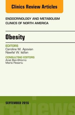 Obesity, An Issue of Endocrinology and Metabolism Clinics of North America - Caroline M. Apovian, Nawfal W. Istfan
