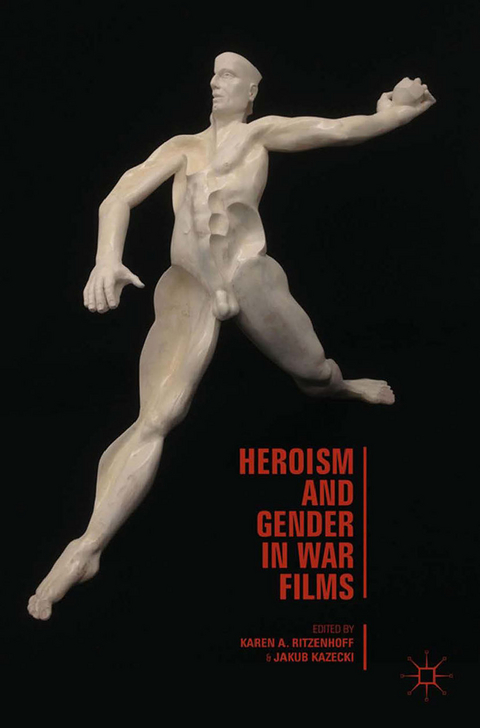 Heroism and Gender in War Films - Karen A. Ritzenhoff