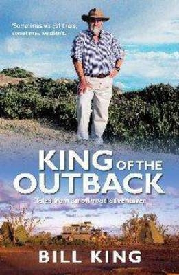 King of the Outback - Bill King