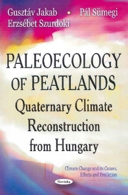 Paleoecology of Peatlands - Gusztáv Jakab, Pál Sümegi, Erzsébet Szurdoki