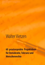 60  praxiserprobte  Projektideen für Demokratie, Toleranz und Menschenrechte - Walter Vietzen
