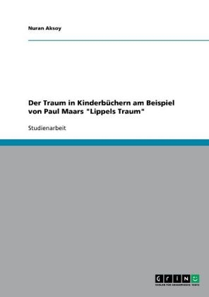 Der Traum in KinderbÃ¼chern am Beispiel von Paul Maars "Lippels Traum" - Nuran Aksoy