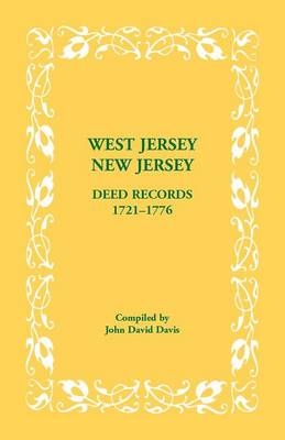 West Jersey, New Jersey Deed Records, 1721-1776 - John David Davis