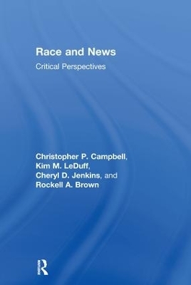 Race and News - Christopher P. Campbell, Kim M. LeDuff, Cheryl D. Jenkins, Rockell A. Brown