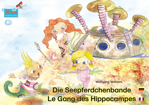 Die Seepferdchenbande. Deutsch-Französisch. / Le gang des hippocampes. allemand-français. - Wolfgang Wilhelm