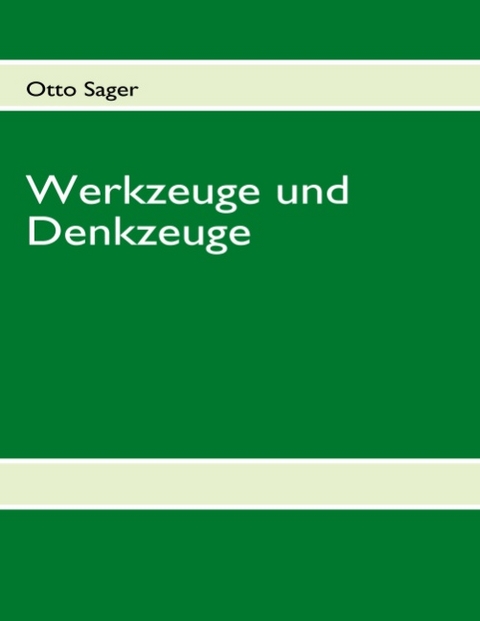 Werkzeuge und Denkzeuge - Otto Sager