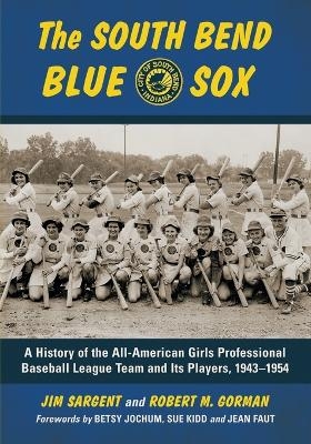 The South Bend Blue Sox - Jim Sargent, Robert M. Gorman