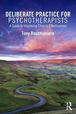 Deliberate Practice for Psychotherapists - Tony Rousmaniere