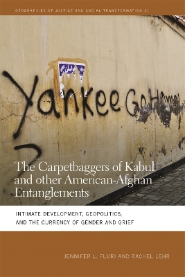 The Carpetbaggers of Kabul and Other American-Afghan Entanglements - Jennifer L. Fluri, Rachel Lehr