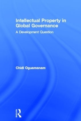 Intellectual Property in Global Governance - Chidi Oguamanam