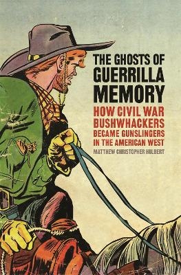 The Ghosts of Guerrilla Memory - Matthew C. Hulbert