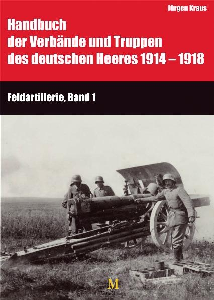 Handbuch der Verbände und Truppen des deutschen Heeres 1914 bis 1918 Teil IX: Feldartillerie, Band 1 und 2 - Hartwig Busche