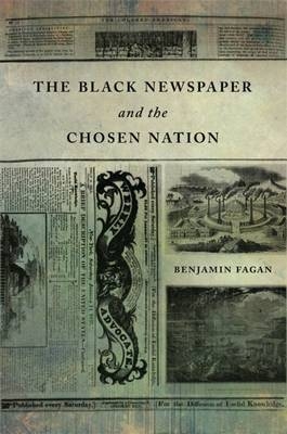 The Black Newspaper and the Chosen Nation - Benjamin P. Fagan