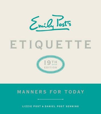 Emily Post's Etiquette, 19th Edition - Lizzie Post, Daniel Post Senning