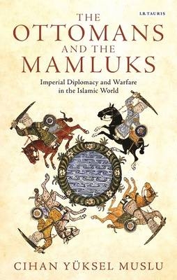 The Ottomans and the Mamluks - Cihan Yüksel Muslu