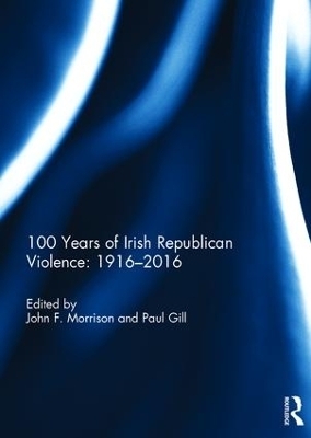 100 Years of Irish Republican Violence: 1916-2016 - 