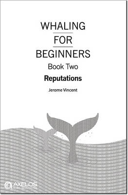 Whaling for Beginners Book 1 - Reputations - Jerome Vincent,  AXELOS