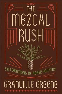 The Mezcal Rush - Granville Greene