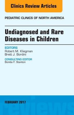 Undiagnosed and Rare Diseases in Children, An Issue of Pediatric Clinics of North America - Robert Kliegman, Brett J. Bordini