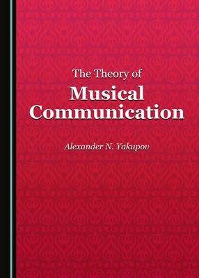 The Theory of Musical Communication - Alexander N. Yakoupov