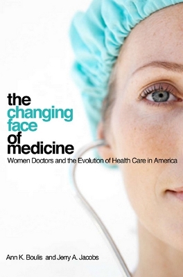 The Changing Face of Medicine - Ann K. Boulis, Jerry A. Jacobs