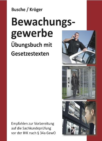 Übungsbuch Sachkundeprüfung im Bewachungsgewerbe zur Vorbereitung auf die IHK-Prüfung nach § 34a GewO - André Busche, Raymond Kröger