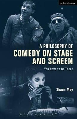 A Philosophy of Comedy on Stage and Screen - Shaun May