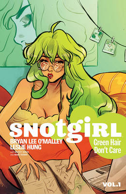 Snotgirl Volume 1: Green Hair Don't Care - Bryan Lee O'Malley