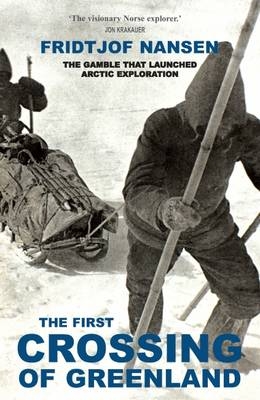 The First Crossing of Greenland - Fridtjof Nansen