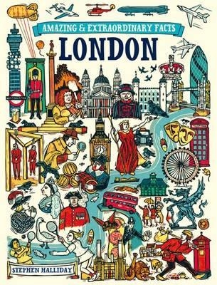 Amazing & Extraordinary Facts: London - Stephen Halliday
