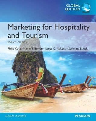 Marketing for Hospitality and Tourism, Global Edition - Philip Kotler, John Bowen, James Makens, Seyhmus Baloglu