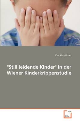 "Still leidende Kinder" in der Wiener Kinderkrippenstudie - Ena Kirnstötter