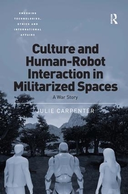 Culture and Human-Robot Interaction in Militarized Spaces - Julie Carpenter