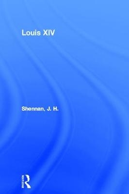 Louis XIV - J. H. Shennan